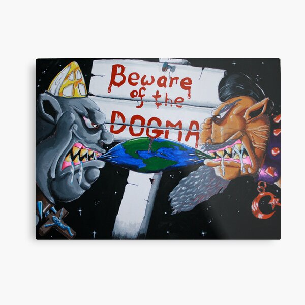 BEWARE OF THE DOGMA Metal Print