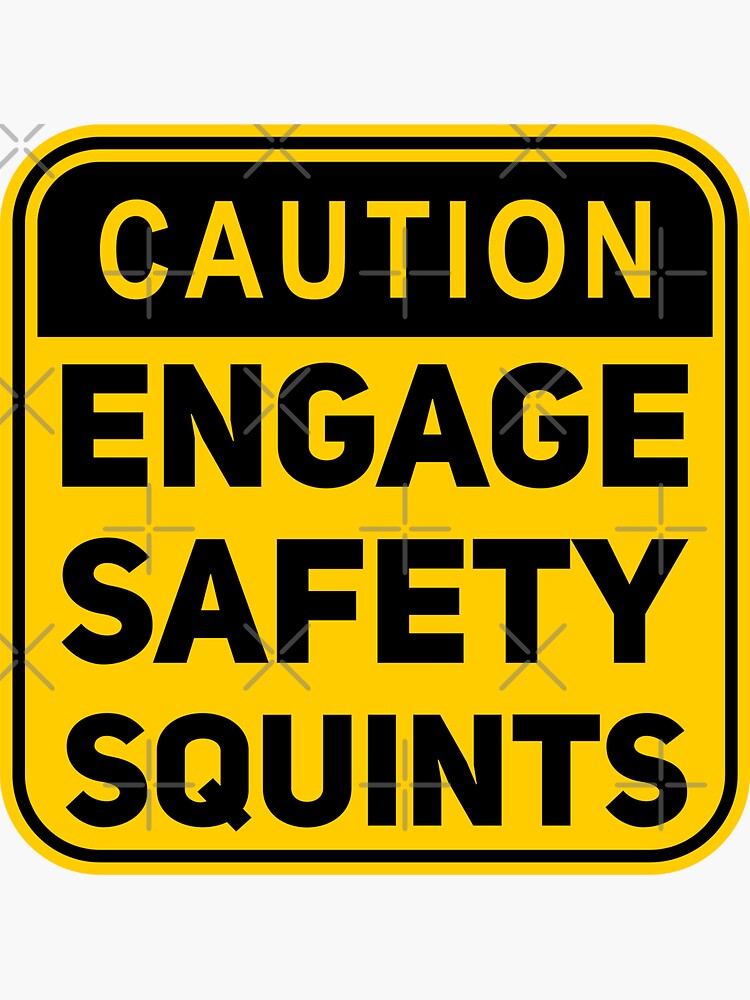 "Caution Engage Safety Squints, Safety Squints" Sticker for Sale by