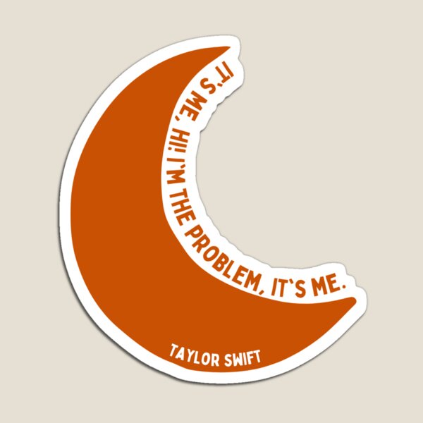 Magnet-Die Cut-It’s me, hi! I’m the problem, it’s me-Taylor Swift