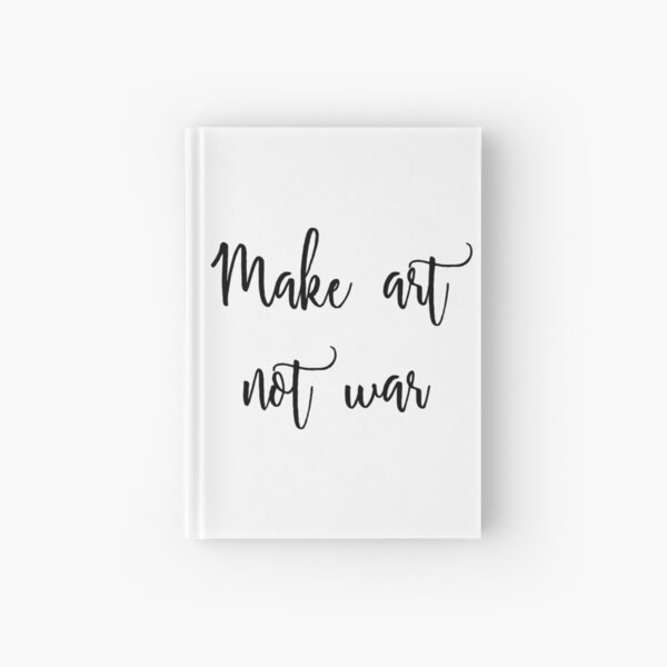Make art not war Hardcover Journal