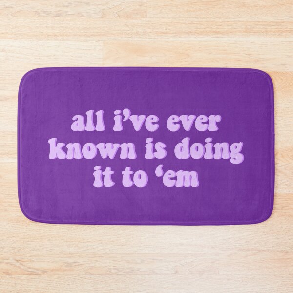 Item preview, all I’ve ever known is doing it to ‘em designed and sold by Ohmera.