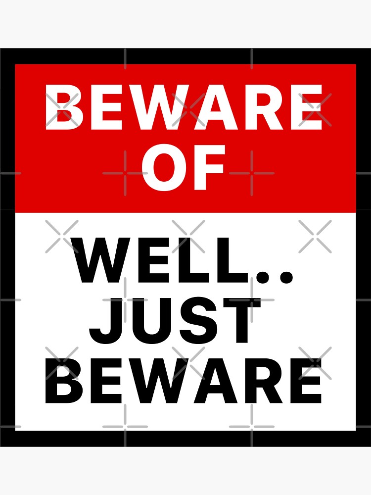 beware-of-well-just-beware-sticker-for-sale-by-stickerbulls-redbubble