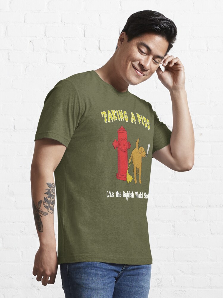 Taking a piss as the british would say T-shirt - Ibworm