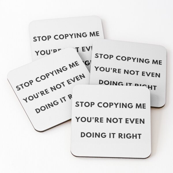 Item preview, STOP COPYING ME YOU'RE NOT EVEN DOING IT RIGHT designed and sold by Storefridi.
