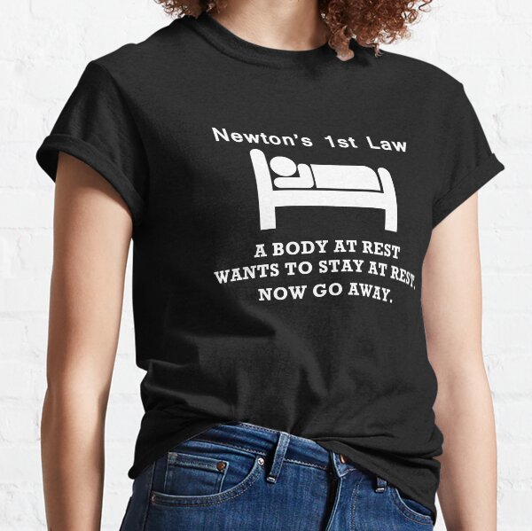 NEWTONS FIRST LAW - BODY AT REST - GO AWAY! - Mens Cotton T-Shirt Classic T-Shirt