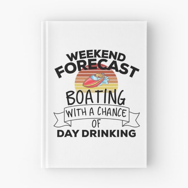 Item preview, Weekend Forecast Boating With A Chance Of Day Drinking designed and sold by Earthshaker-art.