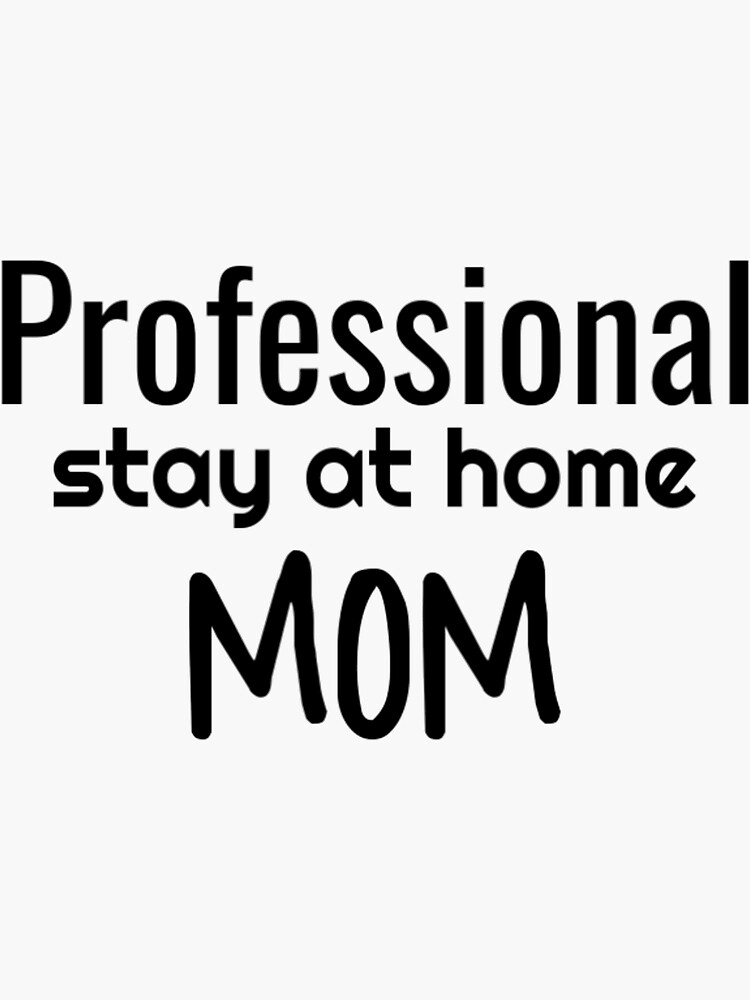 professional-stay-at-home-mom-sticker-for-sale-by-mgmsolutions