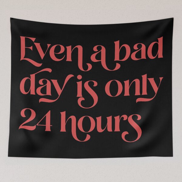 Item preview, Even A Bad Day is Only 24 Hours  designed and sold by Texterns.