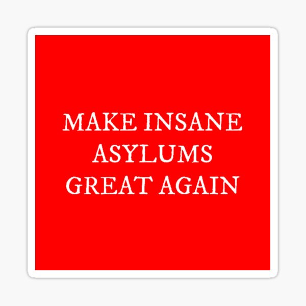 Item preview, Make Insane Asylums Great Again designed and sold by LibertyTheFree.