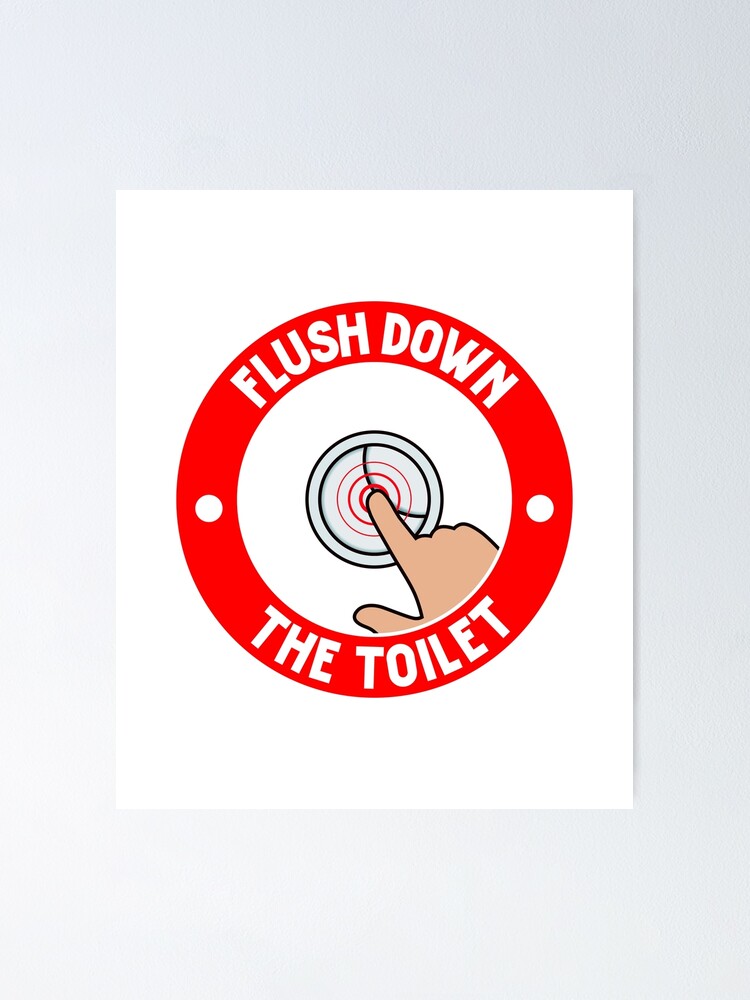 "flush down the toilet" Poster for Sale by Youssef02 Redbubble