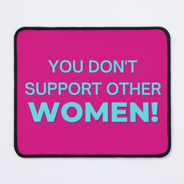 Item preview, You don't support other women! designed and sold by Spiffle.