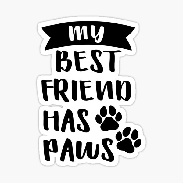 My Best Friend Has Paws Sticker For Sale By Tinieprints Redbubble