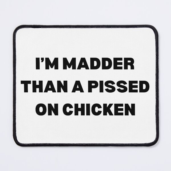 Item preview, I’m madder than a pissed on chicken designed and sold by Spiffle.