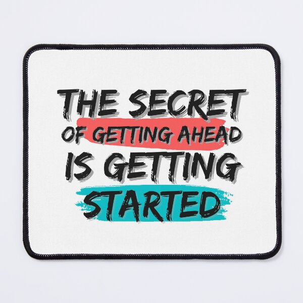 Item preview, The Secret Of Getting Ahead Is Getting Started designed and sold by Mhayra.