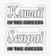 Kawaii in the streets, Senpai in the sheets (Anime / Manga) Sticker