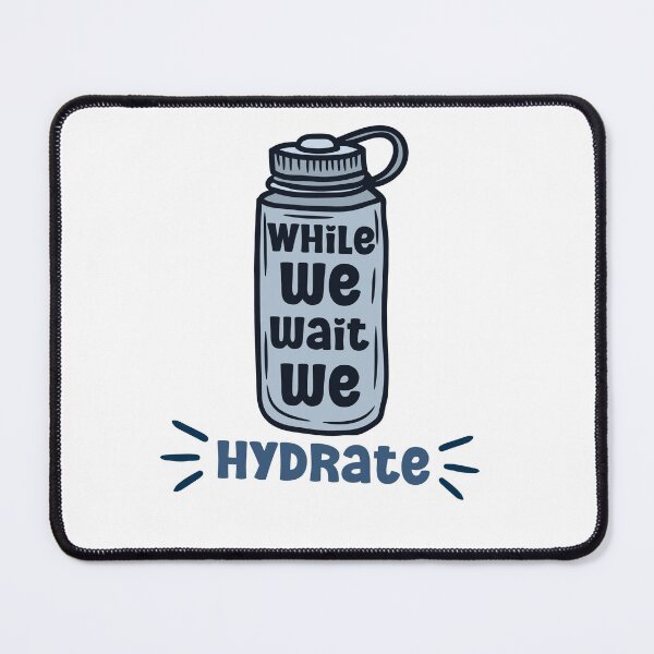 Item preview, While we wait we hydrate|for hydration lovers water designed and sold by Happiness-pills.