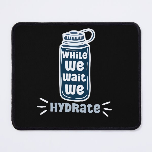 Item preview, While we wait we hydrate|for hydration lovers water designed and sold by Happiness-pills.