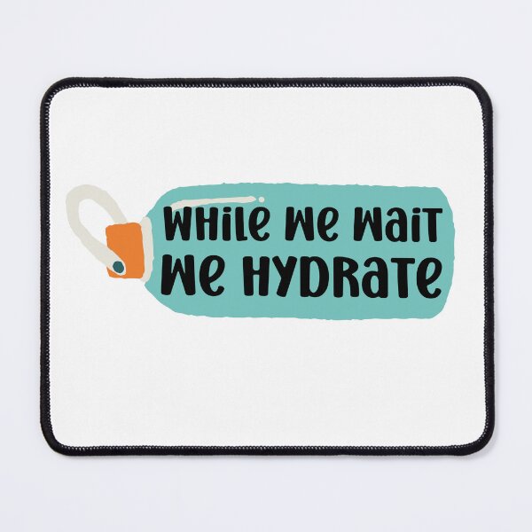 Item preview, While we wait we hydrate|for hydration lovers water designed and sold by Happiness-pills.
