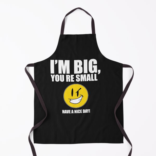 Item preview, I’m Big You’re Small Have A Nice Day designed and sold by ZoraidaLandrua.