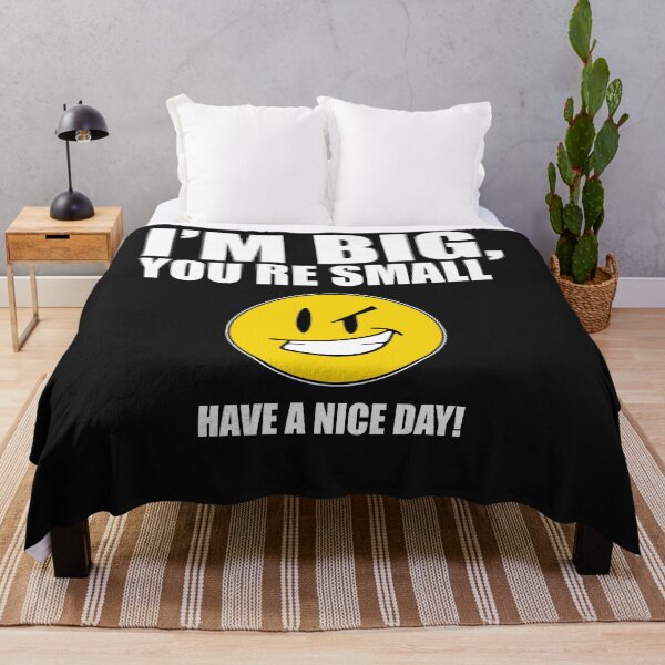 Item preview, I’m Big You’re Small Have A Nice Day designed and sold by ZoraidaLandrua.