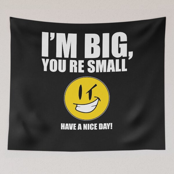 Item preview,  I’m Big You’re Small Have A Nice Day designed and sold by ZoraidaLandrua.