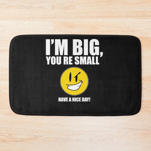 Item preview,  I’m Big You’re Small Have A Nice Day designed and sold by ZoraidaLandrua.