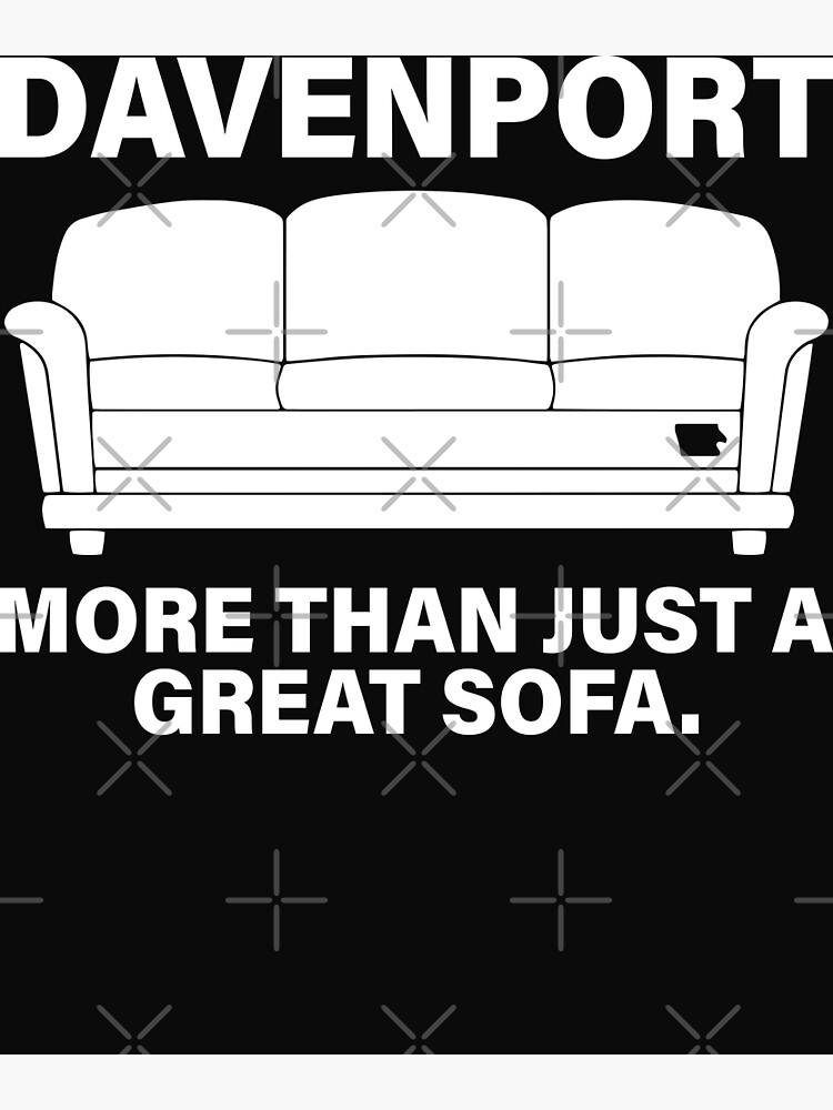 "Davenport More Than Just A Great Sofa" Poster for Sale by