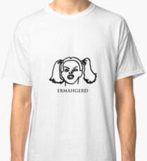 Ermahgerd! Funny ermahgerd girl! Oh My God! Er Mah Gerd! Classic T-Shirt