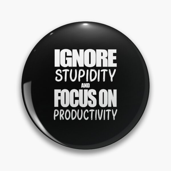 Item preview, Work Ethic Quote - Ignore Stupidity and Focus on Productivity designed and sold by MoonsmileProd.
