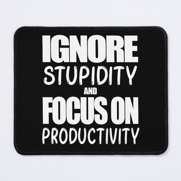Item preview, Work Ethic Quote - Ignore Stupidity and Focus on Productivity designed and sold by MoonsmileProd.