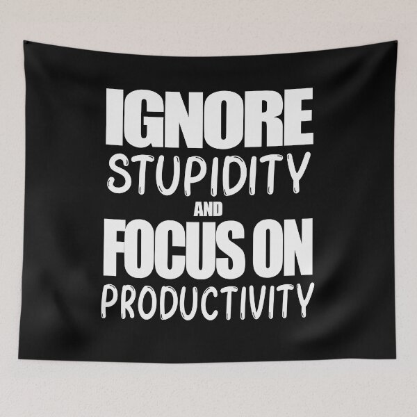 Item preview, Work Ethic Quote - Ignore Stupidity and Focus on Productivity designed and sold by MoonsmileProd.