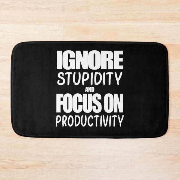 Item preview, Work Ethic Quote - Ignore Stupidity and Focus on Productivity designed and sold by MoonsmileProd.