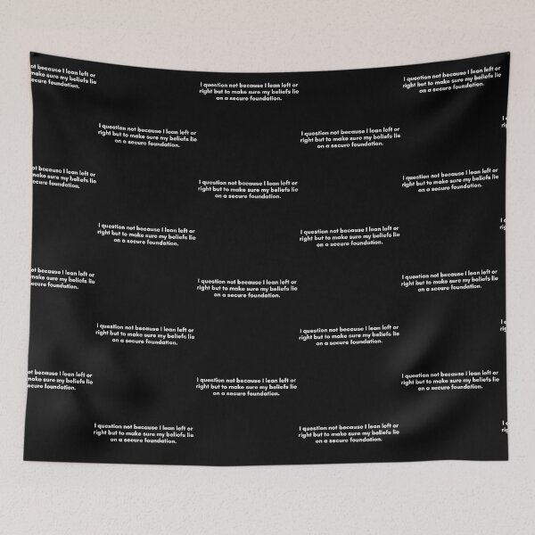 Item preview, I question not because I lean left or right but to make sure my beliefs lie on a secure foundation. | Philosophy Quote from Socrates | White and Black designed and sold by Philosopherous.