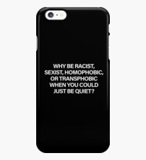 Why Be Racist, Sexist, Homophobic or Transphobic When You Could Just Be Quiet (White) iPhone 6s Plus Case