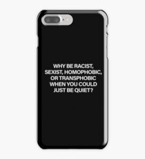 Why Be Racist, Sexist, Homophobic or Transphobic When You Could Just Be Quiet (White) iPhone 7 Plus Case