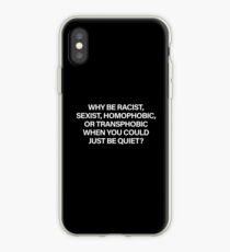 Why Be Racist, Sexist, Homophobic or Transphobic When You Could Just Be Quiet (White) iPhone Case