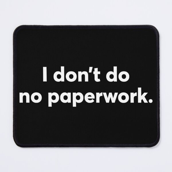 Item preview, I Don't Do No Paperwork designed and sold by alloutshirts.