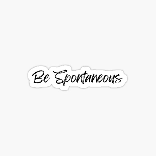 being spontaneous quotes