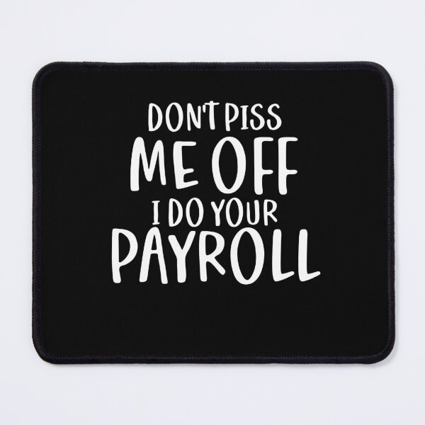 Item preview, Don't Piss Me Off, I Do Your Payroll designed and sold by TeesYouWant.