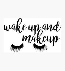 Wake Up and Makeup Photographic Print