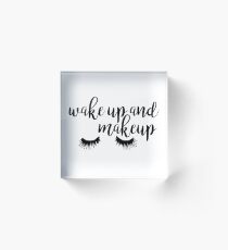 Wake Up and Makeup Acrylic Block