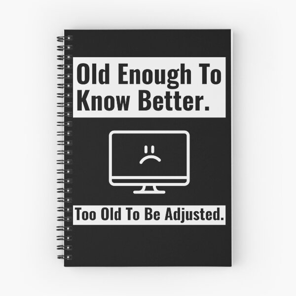 Item preview, Old Enough To Know Better Too Old To Be Adjusted 01 White Text designed and sold by TWMBDesigns.