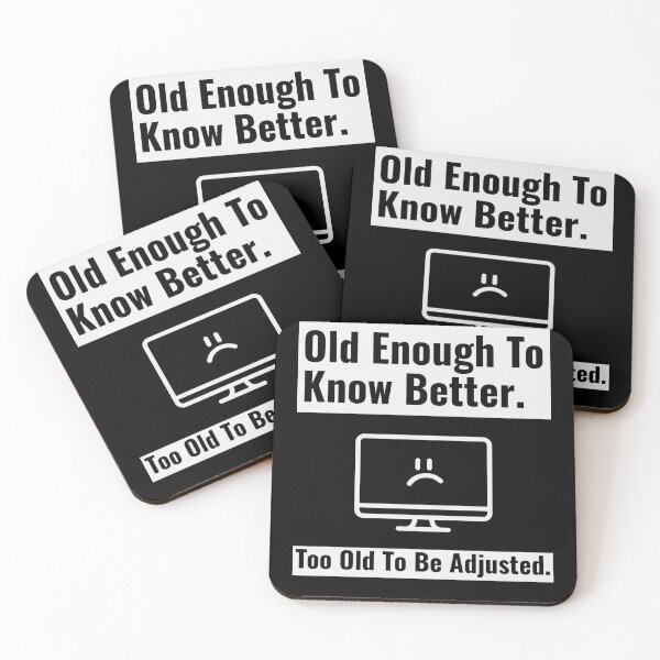 Item preview, Old Enough To Know Better Too Old To Be Adjusted 01 White Text designed and sold by TWMBDesigns.