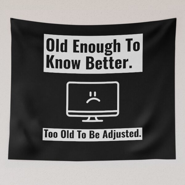 Item preview, Old Enough To Know Better Too Old To Be Adjusted 01 White Text designed and sold by TWMBDesigns.