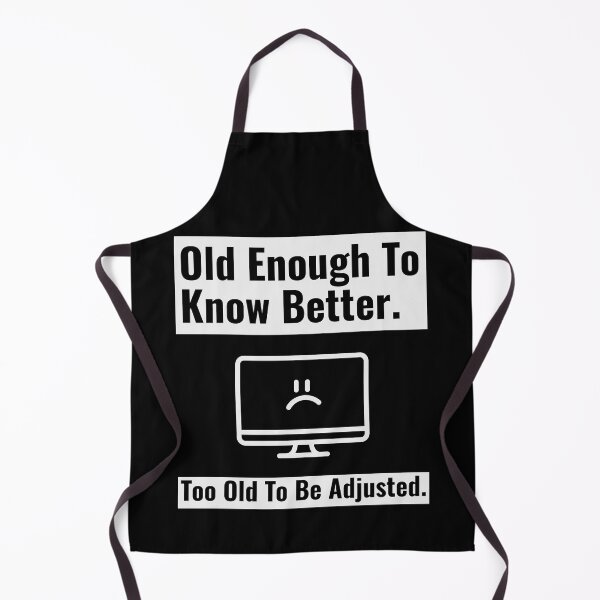 Item preview, Old Enough To Know Better Too Old To Be Adjusted 01 White Text designed and sold by TWMBDesigns.