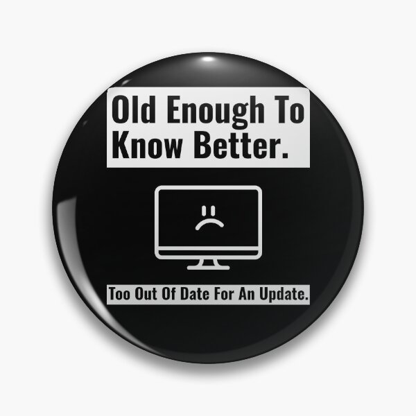 Item preview, Old Enough To Know Better Too Out Of Date For An Update 01 White Text designed and sold by TWMBDesigns.