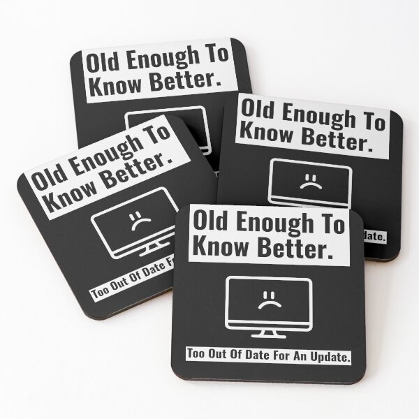 Item preview, Old Enough To Know Better Too Out Of Date For An Update 01 White Text designed and sold by TWMBDesigns.