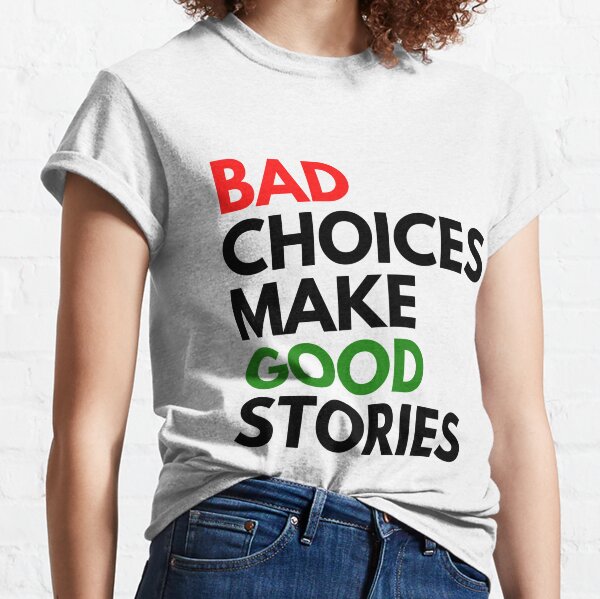 Les mauvais choix font de bonnes histoires T-shirt classique
