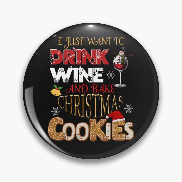 Item preview, I JUST WANT TO DRINK WINE AND BAKE CHRISTMAS COOKIES, XMAS BAKING, XMAS HUMOR designed and sold by R B Chrystal.
