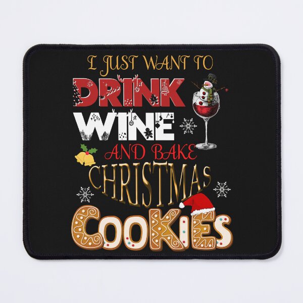 Item preview, I JUST WANT TO DRINK WINE AND BAKE CHRISTMAS COOKIES, XMAS BAKING, XMAS HUMOR designed and sold by R B Chrystal.